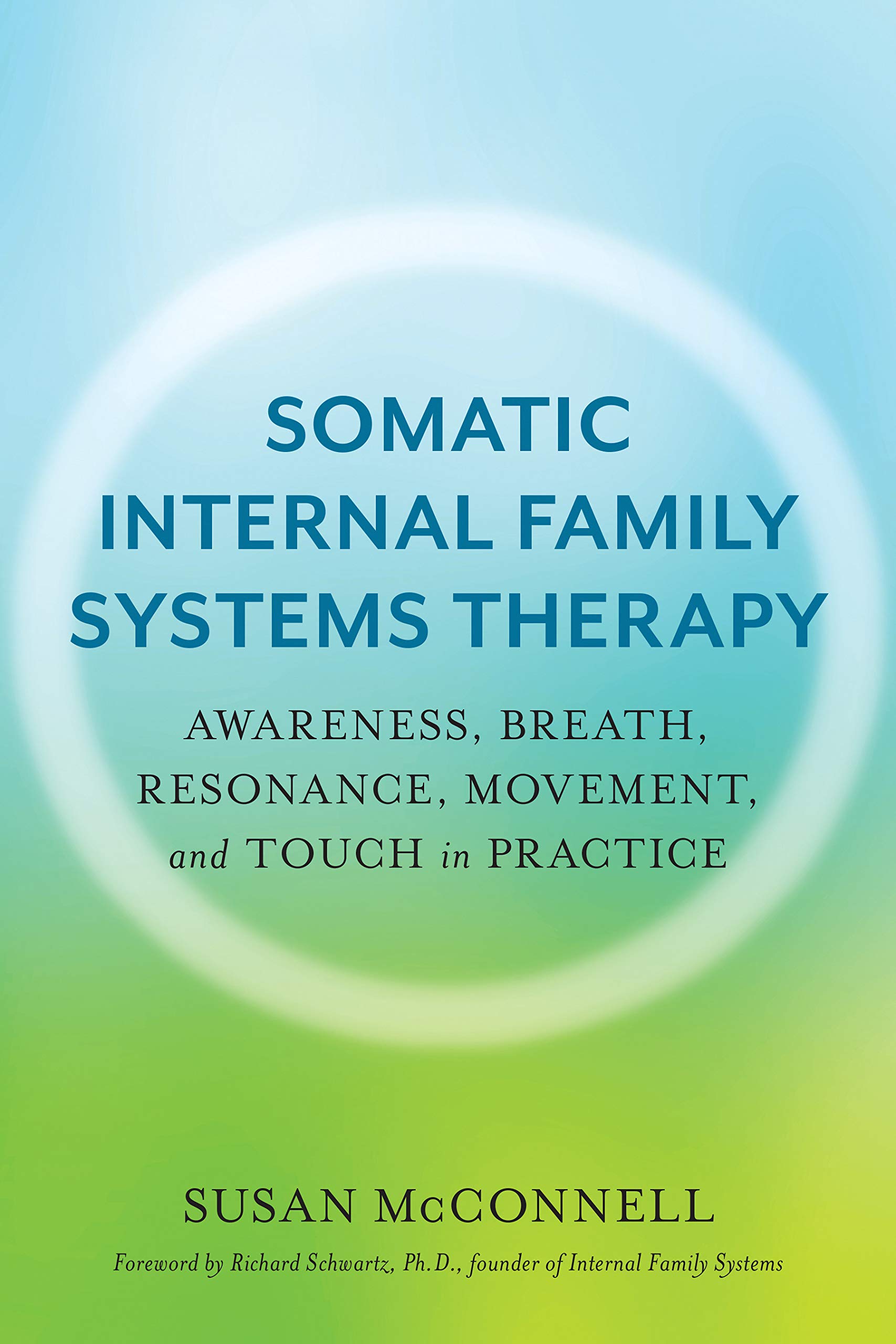 Somatic Internal Family Systems Therapy: Awareness, Breath, Resonance, Movement and Touch in Practice (Kindle Edition)