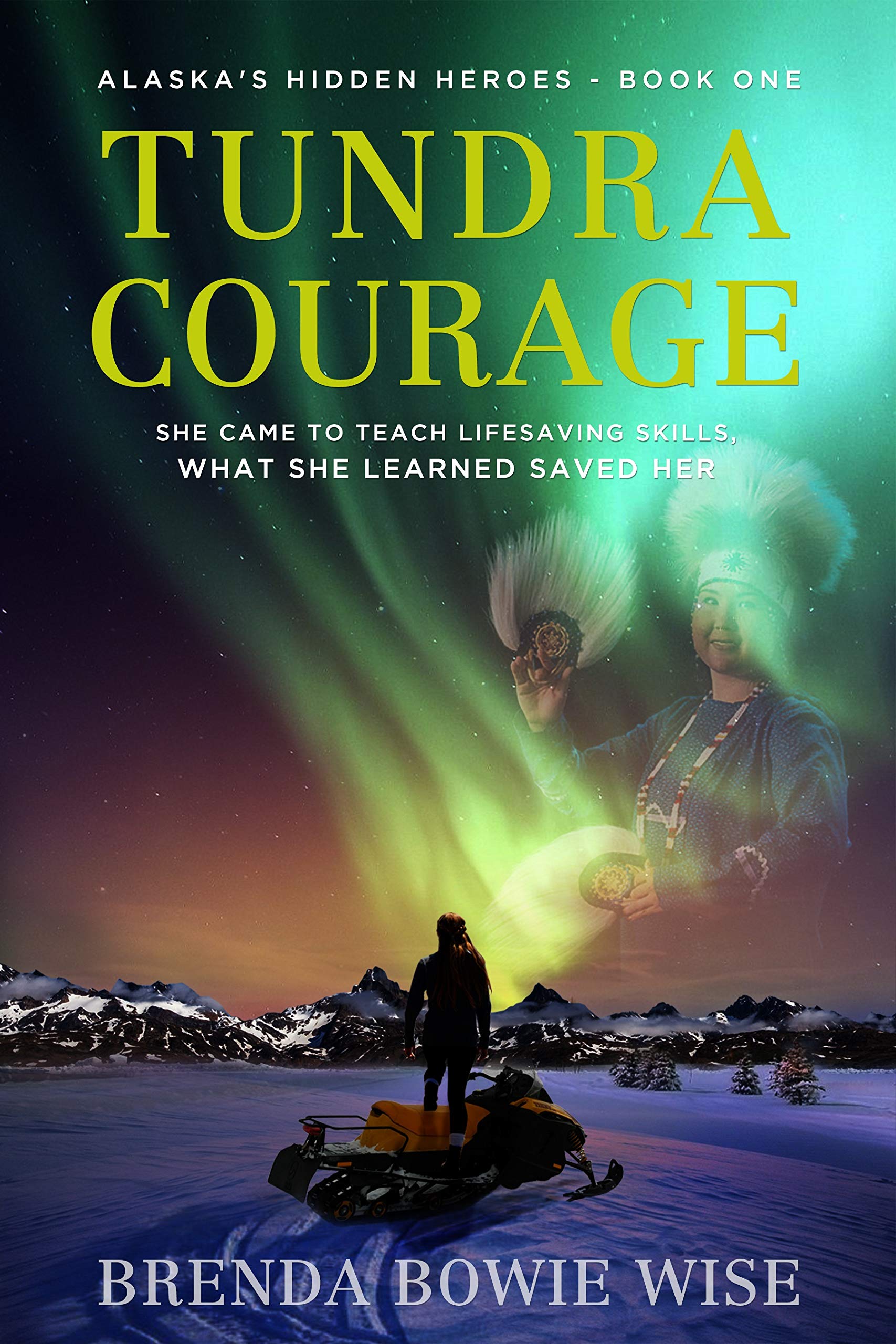 Tundra Courage: She came to teach in Alaska’s life saving program. What she learned saved her (Kindle Edition)