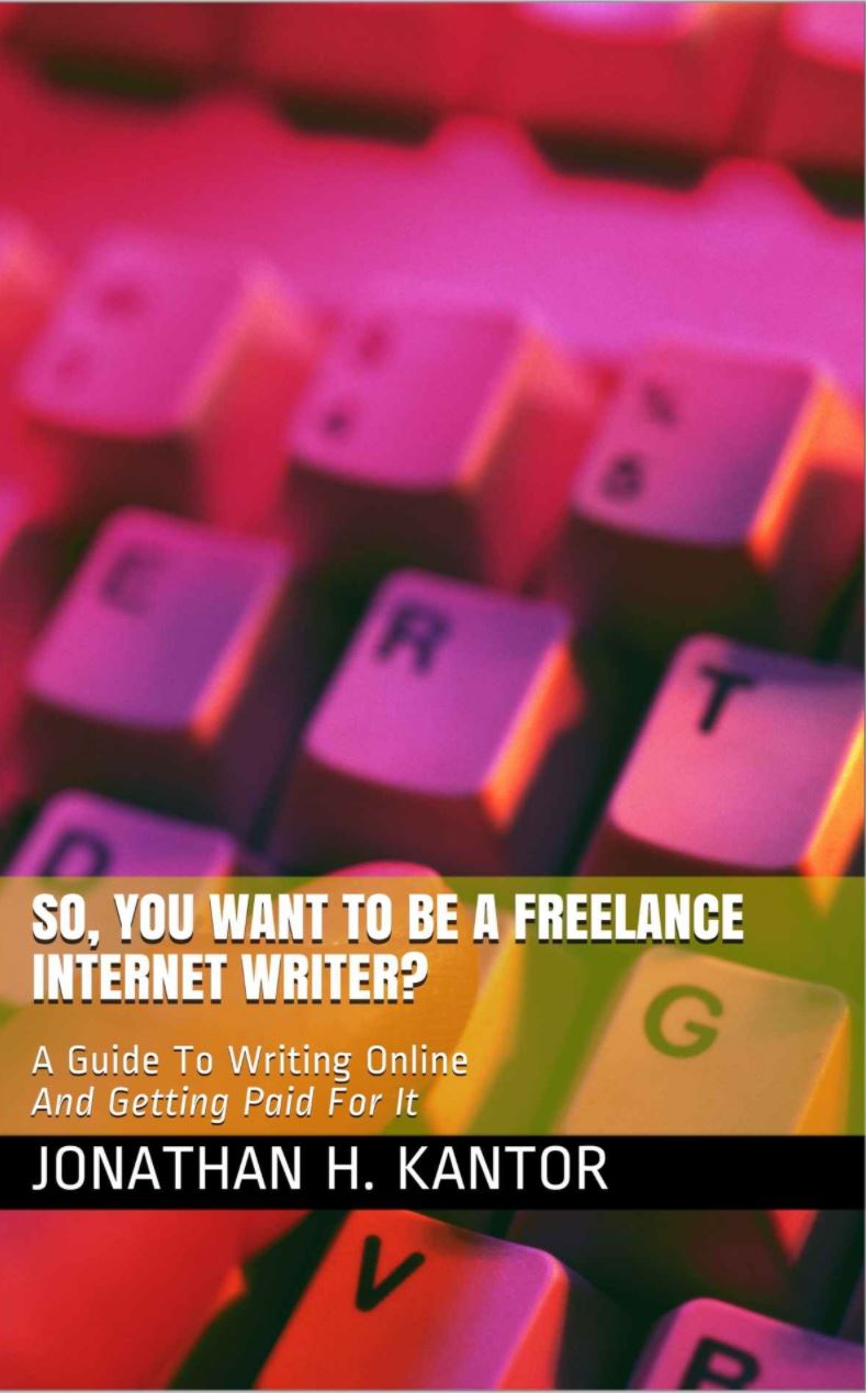 So, You Want To Be A Freelance Internet Writer?: A Guide To Writing Online And Getting Paid For It