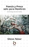 POESÍA Y PROSA SOLO PARA HOMBRES by Glenn Tobar