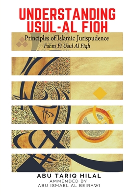 Understanding Usul al Fiqh (Principles of Islamic Jurispudence): Fahm Fi Usul al Fiqh
