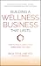 Building a Wellness Business That Lasts: How to Make a Great Living Doing What You Love