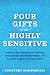 Four Gifts of the Highly Sensitive: Embrace the Science of Sensitivity, Heal Anxiety and Relationships, and Connect Deeply with Your World