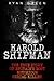 Harold Shipman: The True Story of Britain's Most Notorious Serial Killer (True Crime)