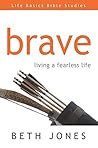 Brave: Living a Fearless Life (Life Basics Bible Studies)