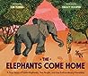 The Elephants Come Home: A True Story of Seven Elephants, Two People, and One Extraordinary Friendship