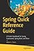 Spring Quick Reference Guide: A Pocket Handbook for Spring Framework, Spring Boot, and More