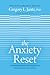 The Anxiety Reset by Gregory L. Jantz The Anxiety Reset by Gregory L. Jantz
