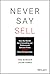 Never Say Sell: How the World's Best Consulting and Professional Services Firms Expand Client Relationships