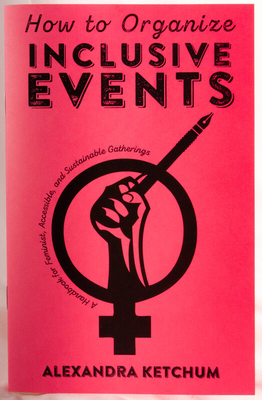 How to Organize Inclusive Events: A Handbook for Feminist, Accessible, and Sustainable Gatherings (Real World)