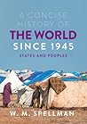 A Concise History of the World Since 1945: States and Peoples A Concise History of the World Since 1945: States and Peoples