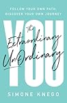 The Extraordinary UnOrdinary You: Follow Your Own Path, Discover Your Own Journey