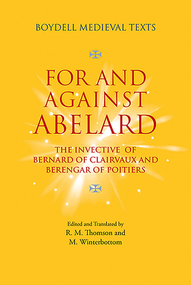 For and Against Abelard: The invective of Bernard of Clairvaux and Berengar of Poitiers (Boydell Medieval Texts, 2)