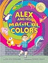 Alex and His Magical Colors by Dr. Joe Denham Alex and His Magical Colors by Dr. Joe Denham