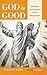 God Is Good: Exploring the ...
