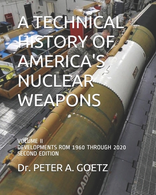A TECHNICAL HISTORY OF AMERICA'S NUCLEAR WEAPONS: VOLUME II - DEVELOPMENTS FROM 1960 THROUGH 2020 - SECOND EDITION