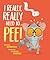 I Really, Really Need to Pee!