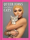 Queer Icons and Their Cats by Alison Nastasi