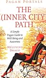Pagan Portals The InnerCity Path: A Simple Pagan Guide to Well-Being and Awareness