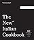 The New Italian Cookbook: 60 Standout Recipes that Redefine the Flavors of Italy