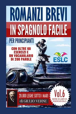 Romanzi brevi in spagnolo facile per principianti con oltre 60 esercizi e un vocabolario di 200 parole: “Ventimila leghe sotto i mari” di Giulio Verne ... di Libri di Esercizi ESLC) (Italian Edition)