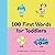 100 First Words for Toddlers by Jayme Yannuzzi