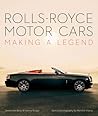 Rolls-Royce Motor Cars: Making a Legend Rolls-Royce Motor Cars: Making a Legend