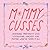 Mommy Cusses: Inspiring Profanity and Stimulating Sarcasm for Mamas Who've Seen It All