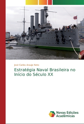 Estratégia Naval Brasileira no Início do Século XX (Portuguese Edition)