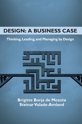 Design - a Business Case: Thinking, Leading, and Managing by Design (Issn)