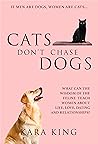 Cats Don't Chase Dogs - A Woman's Guide to Dating and Relationship Success: Dating and Relationship Advice for Women - Book 3 (Dating and Relationship ... Men: Love, Respect, Commitment, and More!)