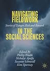 Navigating Fieldwork in the Social Sciences: Stories of Danger, Risk and Reward