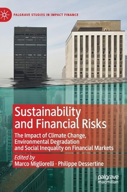 Sustainability and Financial Risks: The Impact of Climate Change, Environmental Degradation and Social Inequality on Financial Markets (Palgrave Studies in Impact Finance)