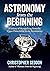 Astronomy: from the beginning: A history of skywatching and early astronomers from cave paintings and stone circles to the Renaissance and the first telescopes