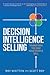 Decision Intelligence Selling by Roy Whitten