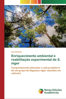 Enriquecimento ambiental e reabilitação experimental de S. niger: Comportamento alimentar e anti-predatório de um grupo de Saguinus niger nascidos em cativeiro (Portuguese Edition)