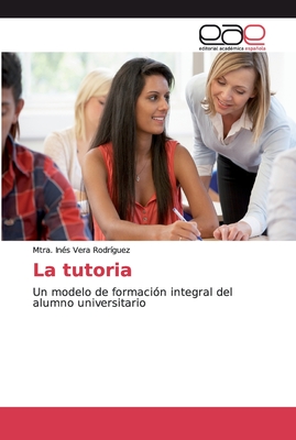 La tutoria: Un modelo de formación integral del alumno universitario (Spanish Edition)