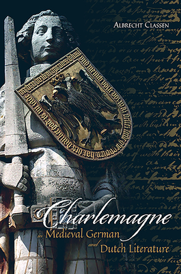 Charlemagne in Medieval German and Dutch Literature (Bristol Studies in Medieval Cultures, 9)