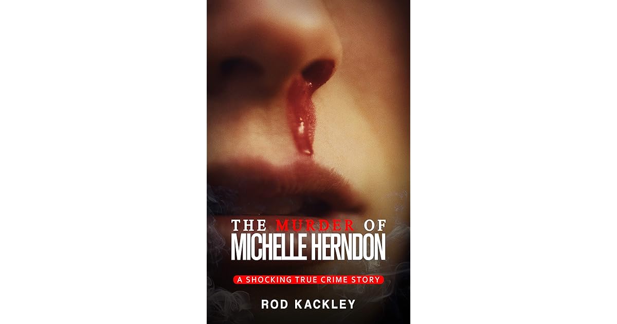 The Murder of Michelle Herndon A Shocking True Crime Story by Rod Kackley