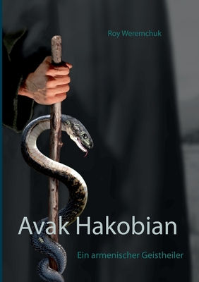 Avak Hakobian: Ein armenischer Geistheiler (German Edition)