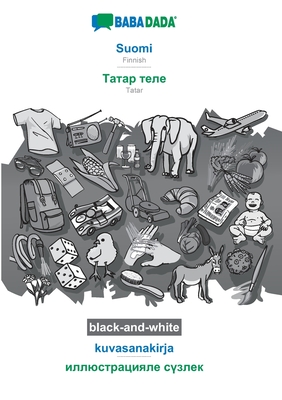 Suomi - Tatar (cyrillic characters) (in cyrillic script), kuvasanakirja, BW: BABADADA Finnish - Tatar (cyrillic characters) (in cyrillic script), visual dictionary, BW (Finnish Edition)