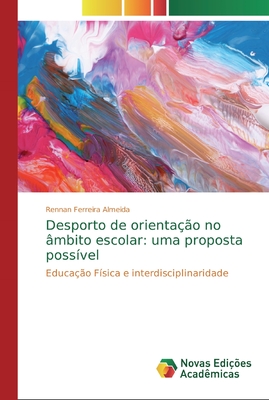 Desporto de orientação no âmbito escolar: uma proposta possível: Educação Física e interdisciplinaridade (Portuguese Edition)