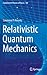 Relativistic Quantum Mechanics (Fundamental Theories of Physics, 180)