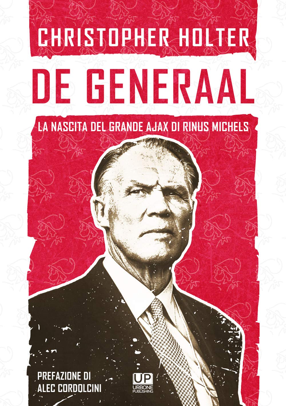 De Generaal - La nascita del grande Ajax di Rinus Michels