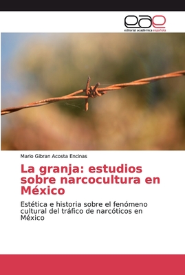 La granja: estudios sobre narcocultura en México (Spanish Edition)