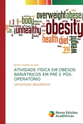 ATIVIDADE FÍSICA EM OBESOS BARIÁTRICOS EM PRÉ E PÓS-OPERATÓRIO: UM ESTUDO DESCRITIVO (Portuguese Edition)