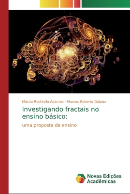 Investigando fractais no ensino básico:: uma proposta de ensino (Portuguese Edition)