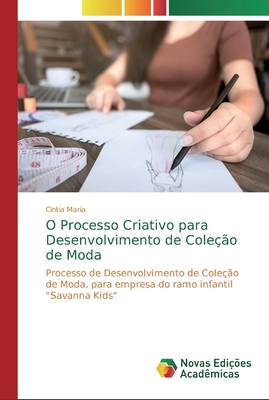 O Processo Criativo para Desenvolvimento de Coleção de Moda: Processo de Desenvolvimento de Coleção de Moda, para empresa do ramo infantil "Savanna Kids" (Portuguese Edition)