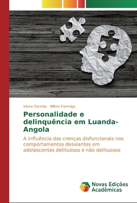 Personalidade e delinquência em Luanda-Angola: A influência das crenças disfuncionais nos comportamentos desviantes em adolescentes delituosos e não delituosos (Portuguese Edition)