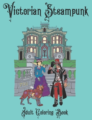 Victorian Steampunk Adult Coloring Book: Steampunk Adventures Await!